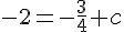 -2=-\frac{3}{4}+c