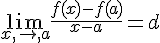 \lim_{x,\to,a}\frac{f(x)-f(a)}{x-a}=d