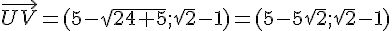 \vec{UV}=(5-\sqrt{24+5};\sqrt{2}-1)=(5-5\sqrt{2};\sqrt{2}-1)