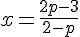 x=\frac{2p-3}{2-p}