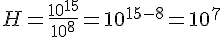 H=\frac{10^{15}}{10^8}=10^{15-8}=10^7