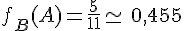f_B(A)=\frac{5}{11}\simeq\,0,455