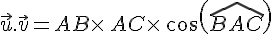 \vec{u}.\vec{v}=AB\times  \,AC\times  \,cos(\widehat{BAC})