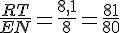 \frac{RT}{EN}=\frac{8,1}{8}=\frac{81}{80}