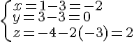 \begin{cases}x=1-3=-2\\y=3-3=0\\z=-4-2(-3)=2\end{cases}