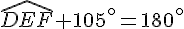 \widehat{DEF}+105^\circ=180^\circ
