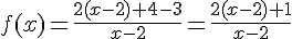 f(x)=\frac{2(x-2)+4-3}{x-2}=\frac{2(x-2)+1}{x-2}