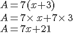 A=7(x+3)\\A=7\times \,x+7\times \,3\\A=7x+21