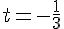 t=-\frac{1}{3}
