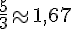 \frac{5}{3}\approx1,67