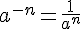 a^{-n}=\frac{1}{a^n}