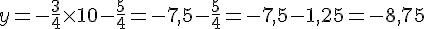 y=-\frac{3}{4}\times  10-\frac{5}{4}=-7,5-\frac{5}{4}=-7,5-1,25=-8,75