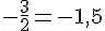 -\frac{3}{2}=-1,5