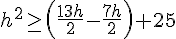 h^2\geq\,(\frac{13h}{2}-\frac{7h}{2})+25