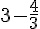 3-\frac{4}{3}