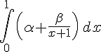 \int_{0}^{1}(\alpha+\frac{\beta}{x+1})\,dx