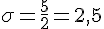 \sigma=\frac{5}{2}=2,5
