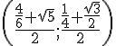 (\frac{\frac{4}{6}+\sqrt{5}}{2};\frac{\frac{1}{4}+\frac{\sqrt{3}}{2}}{2})