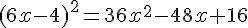 (6x-4)^2=36x^2-48x+16