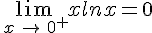 \lim_{\,x\,\to\,0^+}xlnx=0