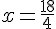 x=\frac{18}{4}