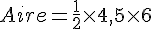 Aire=\frac{1}{2}\times  4,5\times  6