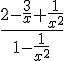 \frac{2-\frac{3}{x}+\frac{1}{x^{2}}}{1-\frac{1}{x^{2}}}