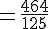 =\frac{464}{125}
