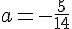 a=-\frac{5}{14}