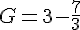 G=3-\frac{7}{3}