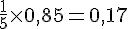 \frac{1}{5}\times  0,85=0,17