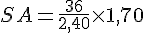 SA=\frac{36}{2,40}\times  1,70