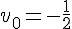 v_0=-\frac{1}{2}