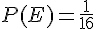 P(E)=\frac{1}{16}