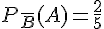P_{\overline{B}}(A)=\frac{2}{5}