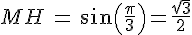 MH\,=\,sin(\frac{\pi}{3})=\frac{\sqrt{3}}{2}
