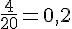 \frac{4}{20}=0,2