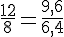 \frac{12}{8}=\frac{9,6}{6,4}