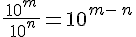 \frac{\,10^m\,}{\,10^n}=10^{m-\,n}