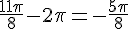 \frac{11\pi}{8}-2\pi=-\frac{5\pi}{8}