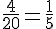 \frac{4}{20}=\frac{1}{5}