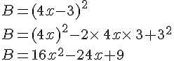 B=(4x-3)^2\\B=(4x)^2-2\times \,4x\times \,3+3^2\\B=16x^2-24x+9