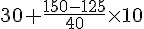 30+\frac{150-125}{40}\times  10