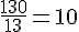 \frac{130}{13}=10