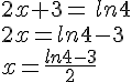 2x+3=\,ln4\\2x=ln4-3\\x=\frac{ln4-3}{2}