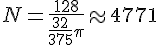N=\frac{128}{\frac{32}{375}\pi}\approx4771