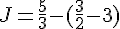 J=\frac{5}{3}-(\frac{3}{2}-3)