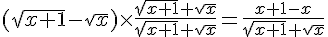 (\sqrt{x+1}-\sqrt{x})\times  \frac{\sqrt{x+1}+\sqrt{x}}{\sqrt{x+1}+\sqrt{x}}=\frac{x+1-x}{\sqrt{x+1}+\sqrt{x}}