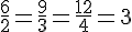 {\frac{6}{2}=\frac{9}{3}=\frac{12}{4}=3}