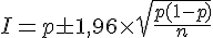 I=p\pm1,96\times  \sqrt{\frac{p(1-p)}{n}}